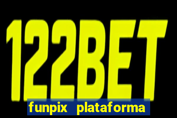 funpix plataforma de jogos